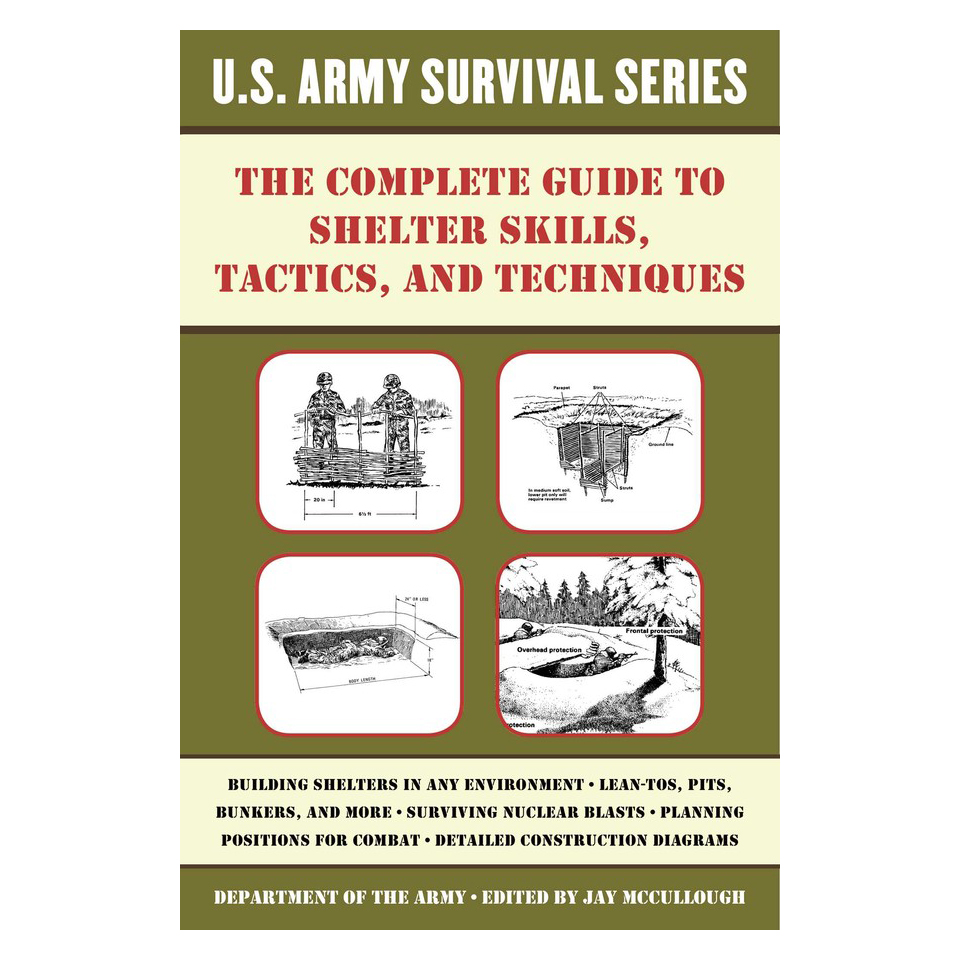 The Complete U.S. Army Survival Guide to Shelter Skills, Tactics, and Techniques